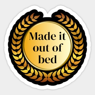 I made it... out of bed Sticker